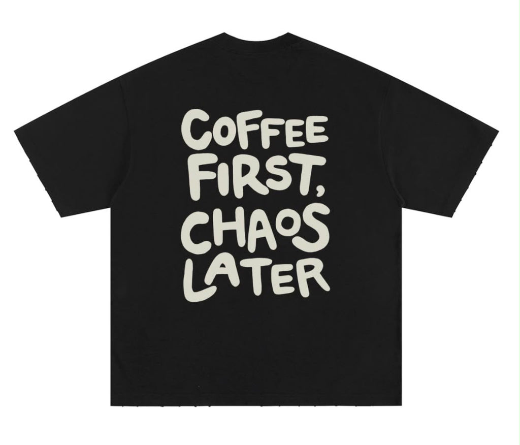 Coffee First Chaos Later (Oversized Tee) - Black