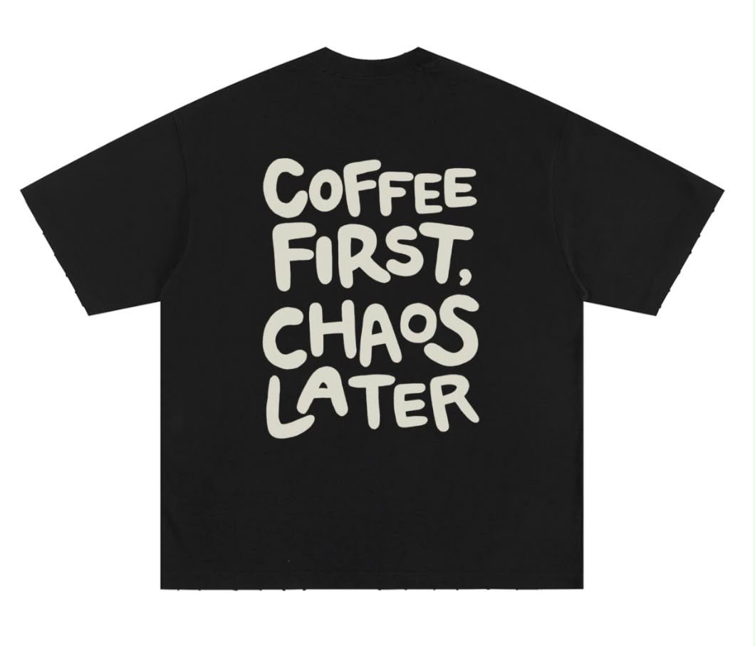 Coffee First Chaos Later (Oversized Tee) - Black